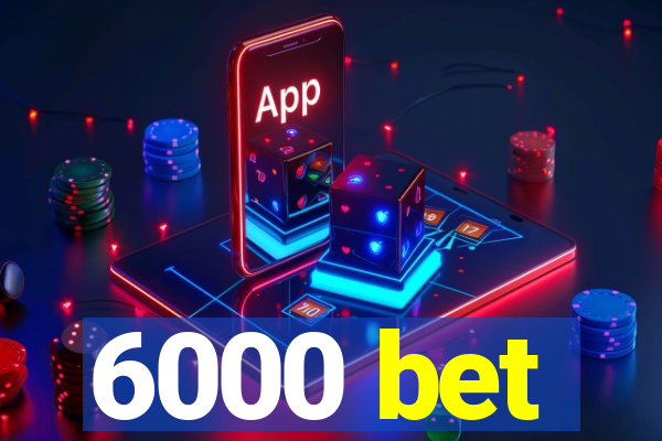 6000 bet